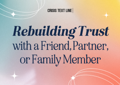 Rebuilding Trust with a Friend, Partner, or Family Member - Crisis Text ...