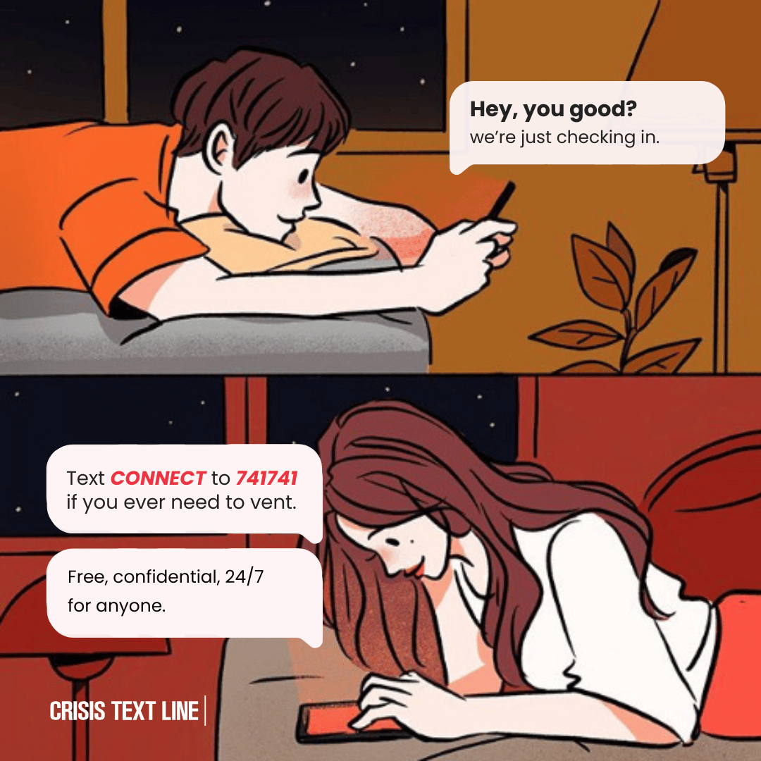 Illustration of two people texting. Top half shows a person in an orange shirt, with text saying “Hey, you good?” Bottom half shows a person in a white shirt texting. Speech bubble states “Text CONNECT to 741741 if you need to vent.” The tone is supportive and caring.